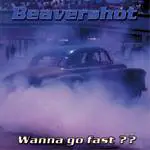 Beavershot : Wanna Go Fast ??